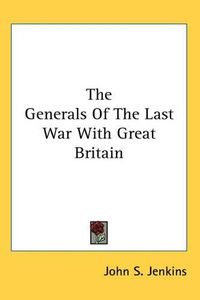 Cover image for The Generals of the Last War with Great Britain