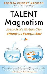 Cover image for Talent Magnetism: How to Build a Workplace That Attracts and Keeps the Best