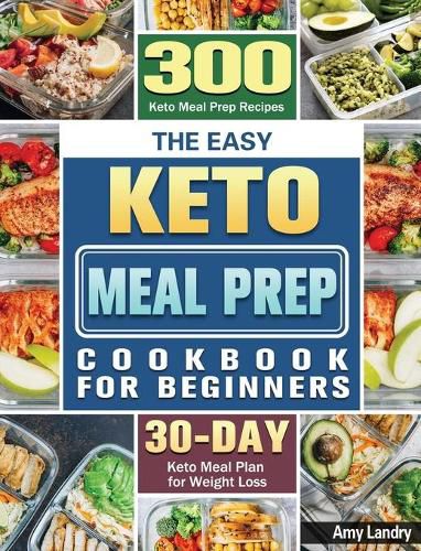 Cover image for The Easy Keto Meal Prep Cookbook for Beginners: 300 Keto Meal Prep Recipes with 30 Days Keto Meal Plan for Weight Loss