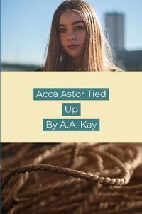 Cover image for Acca Astor Tied Up