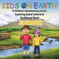 Cover image for Kids On Earth: A Children's Documentary Series Exploring Global Cultures & The Natural World: ECUADOR