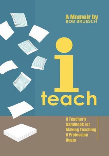 Cover image for I Teach: A Teacher's Handbook on Making Teaching a Profession Again