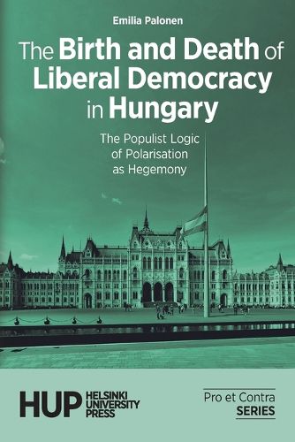 Cover image for The Birth and Death of Liberal Democracy in Hungary