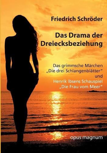 Cover image for Das Drama der Dreiecksbeziehung: Das grimmsche Marchen Die drei Schlangenblatter und Henrik Ibsens Schauspiel Die Frau vom Meer