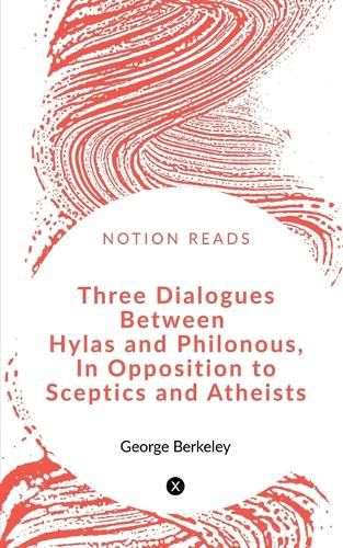 Cover image for Three Dialogues between Hylas and Philonous in Opposition to Sceptics and Atheists