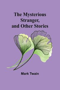 Cover image for The Mysterious Stranger, and Other Stories