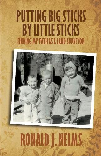 Cover image for Putting Big Sticks by Little Sticks: Finding My Path as a Land Surveyor