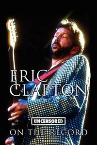 Cover image for Eric Clapton - Uncensored on the Record