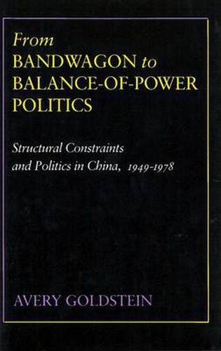 Cover image for From Bandwagon to Balance-of-Power Politics: Structural Constraints and Politics in China, 1949-1978