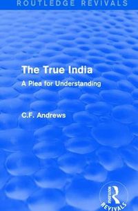 Cover image for Routledge Revivals: The True India (1939): A Plea for Understanding