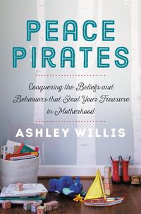 Cover image for Peace Pirates: Reclaiming the Treasures of Your Motherhood Adventure