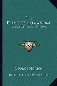 Cover image for The Princess Romanova: A Tale of the Amur (1907)