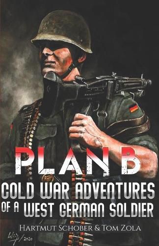 Cover image for Plan B: Cold War Adventures of a West German Soldier