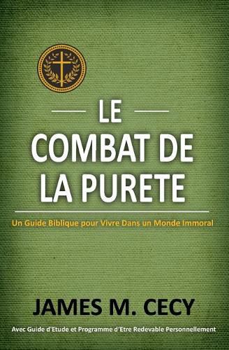 Cover image for Le Combat De La Purete: Un Guide Biblique Pour Vivre dans un Monde Immoral