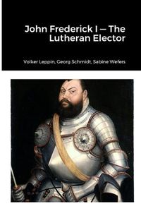 Cover image for John Frederick-Lutheran Elector