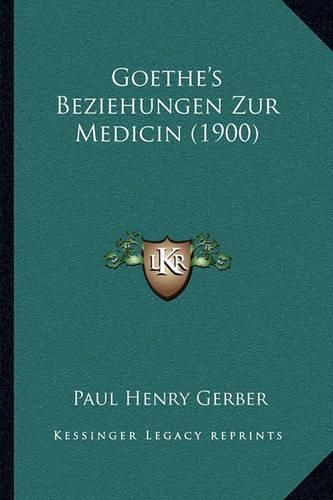 Cover image for Goethe's Beziehungen Zur Medicin (1900)