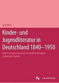 Cover image for Kinder- und Jugendliteratur in Deutschland 1840-1950: Band V: T-Z. Mit zwei Nachtragen: Die Marchen der Bruder Grimm. Tausendundeine Nacht