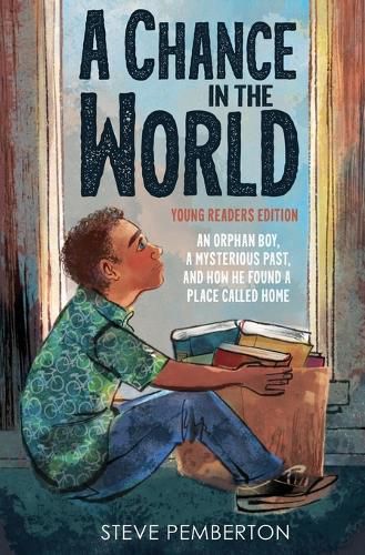 Cover image for A Chance in the World (Young Readers Edition): An Orphan Boy, a Mysterious Past, and How He Found a Place Called Home