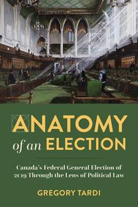 Cover image for Anatomy of an Election: Canada's Federal General Election of 2019 Through the Lens of Political Law