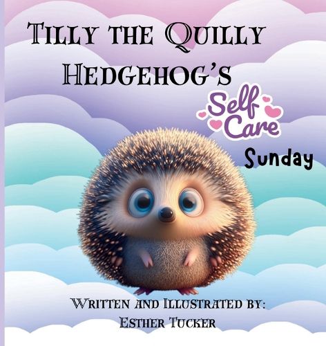 Cover image for Tilly the Quilly Hedgehog's Self-Care Sunday
