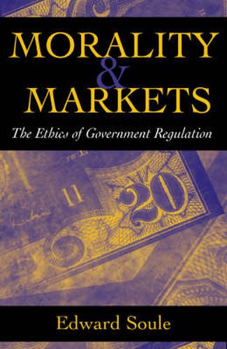 Cover image for Morality & Markets: The Ethics of Government Regulation