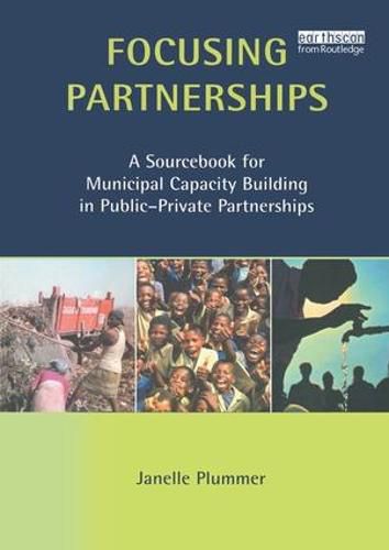 Cover image for Focusing Partnerships: A Sourcebook for Municipal Capacity Building in Public-private Partnerships