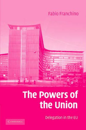 Cover image for The Powers of the Union: Delegation in the EU