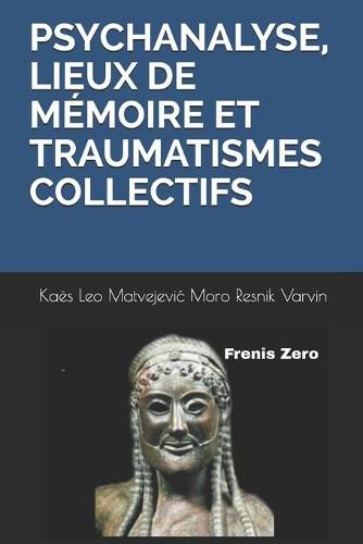 Cover image for Psychanalyse, Lieux de Memoire Et Traumatismes Collectifs: Frenis Zero