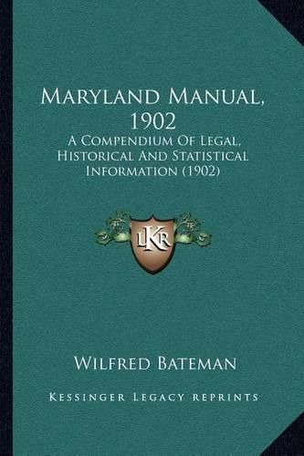 Cover image for Maryland Manual, 1902: A Compendium of Legal, Historical and Statistical Information (1902)