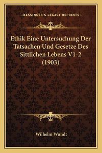 Cover image for Ethik Eine Untersuchung Der Tatsachen Und Gesetze Des Sittlichen Lebens V1-2 (1903)