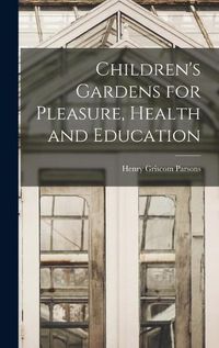 Cover image for Children's Gardens for Pleasure, Health and Education