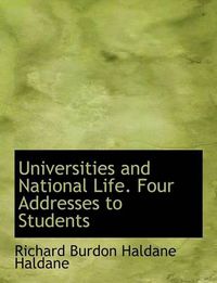 Cover image for Universities and National Life. Four Addresses to Students