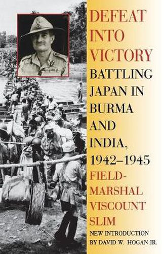 Cover image for Defeat Into Victory: Battling Japan in Burma and India, 1942-1945