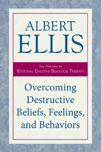 Cover image for Overcoming Destructive Beliefs, Feelings, and Behaviors: New Directions for Rational Emotive Behavior Therapy