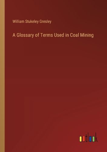 A Glossary of Terms Used in Coal Mining