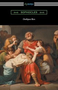 Cover image for Oedipus Rex (Oedipus the King) [Translated by E. H. Plumptre with an Introduction by John Williams White]