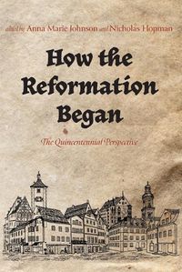 Cover image for How the Reformation Began: The Quincentennial Perspective