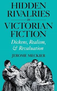 Cover image for Hidden Rivalries in Victorian Fiction: Dickens, Realism, and Revaluation