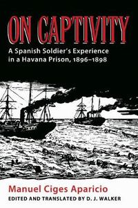 Cover image for On Captivity: A Spanish Soldier's Experience in a Havana Prison, 1896-1898