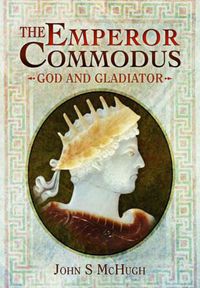 Cover image for Emperor Commodus: God and Gladiator