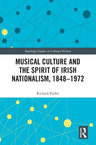 Cover image for Musical Culture and the Spirit of Irish Nationalism, 1848-1972