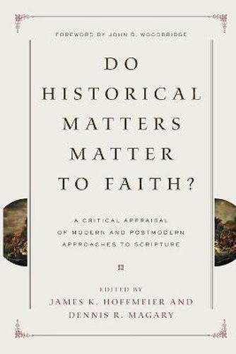 Cover image for Do Historical Matters Matter to Faith?: A Critical Appraisal of Modern and Postmodern Approaches to Scripture