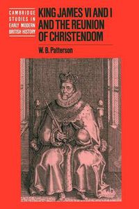 Cover image for King James VI and I and the Reunion of Christendom