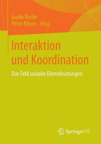 Interaktion Und Koordination: Das Feld Sozialer Dienstleistungen