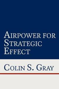 Cover image for Airpower for Strategic Effect