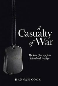 Cover image for A Casualty of War: My True Journey from Heartbreak to Hope