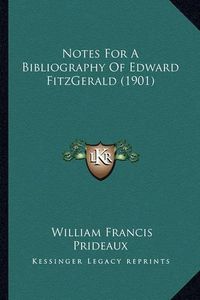 Cover image for Notes for a Bibliography of Edward Fitzgerald (1901)