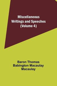 Cover image for Miscellaneous Writings and Speeches (Volume 4)