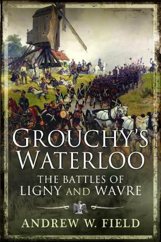 Cover image for Grouchy's Waterloo: The Battles of Ligny and Wavre