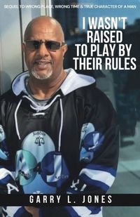 Cover image for I Wasn't Raised To Play By Their Rules